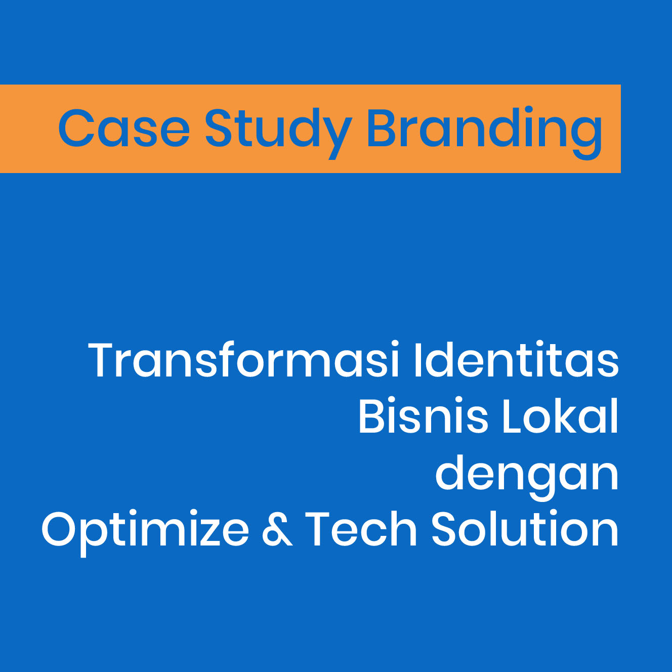Case Study Branding: Transformasi Identitas Bisnis Lokal dengan Optimize & Tech Solution